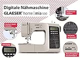 GLAESER Digitale Nähmaschine Home mia 500 300 Stich-Varianten Doppelnadel LED Display Einklappbarer Griff Einschnapp-Automatik Nähfuss Doppelnadel-Funktion Elektronische Start-Stopp-Funktion