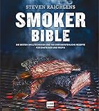 Smoker Bible: Die besten Grilltechniken und 100 unwiderstehliche Rezepte für Einsteiger und Profis (genial Grillen)