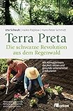 Terra Preta. Die schwarze Revolution aus dem Regenwald: Mit Klimagärtnern die Welt retten und gesunde Lebensmittel produzieren. Fruchtbare Böden, Pflanzenkohle und nachhaltige Landwirtschaft