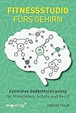 Fitnessstudio fürs Gehirn: Optimales Gedächtnistraining für Privatleben, Schule und Beruf