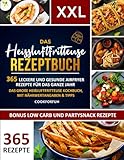 Das XXL Heissluftfritteuse Rezeptbuch: 365 leckere und gesunde Airfryer Rezepte für das ganze Jahr | Das große Heißluftfritteuse Kochbuch, mit ... – Inkl. Low Carb und Partysnack Gerichte