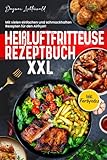 Heißluftfritteuse Rezeptbuch XXL: Mit vielen einfachen und schmackhaften Rezepten für den Airfryer! Inkl. Farbfotos