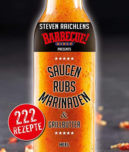 Steven Raichlens Barbecue Bible: Saucen & Rubs, Marinaden & Grillbutter