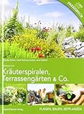 Kräuterspiralen, Terrassengärten & Co.: Planen, Bauen, Bepflanzen Praxisbuch Permakultur