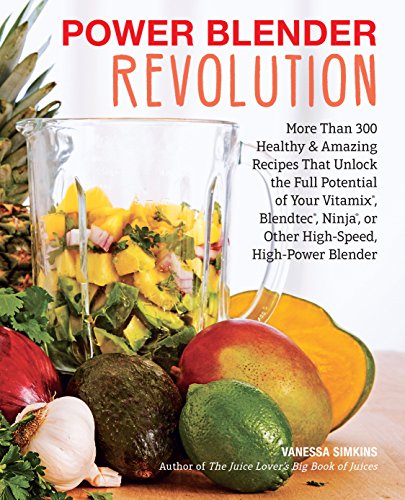 Power Blender Revolution: More Than 300 Healthy and Amazing Recipes That Unlock the Full Potential of Your Vitamix, Blendtec, Ninja, or Other High-Speed, High-Power Blender (English Edition)