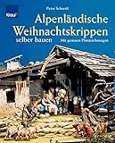 Alpenländische Weihnachtskrippen selber bauen: Mit genauen Planzeichnungen