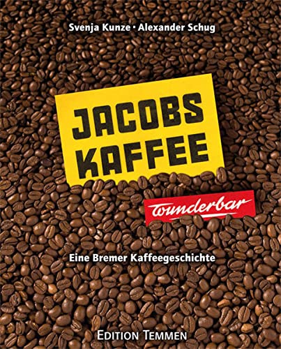 Jacobs-Kaffee ... wunderbar!: Eine Bremer Kaffeegeschichte